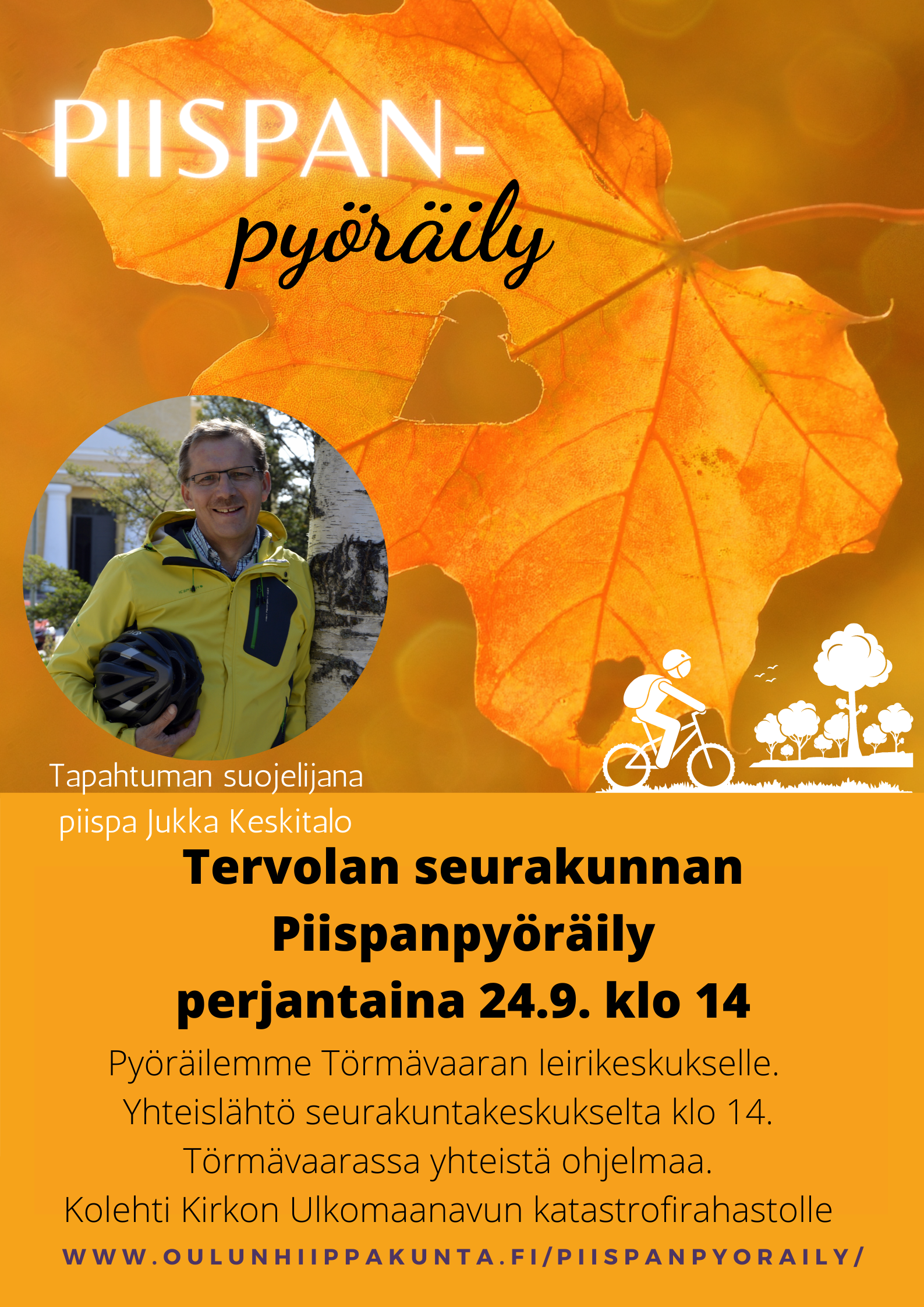 Piispanpyöräily Kuvassa on tapahtuman mainosjuliste. Julisteen kuvassa on keltainen puunlehti, jonka keskellä on sydämen muotoinen reikä. Kuvassa on myös piispa Jukka Keskitalo. Julisteen tekstissä kerrotaan lyhyesti tapahtuman tiedot.